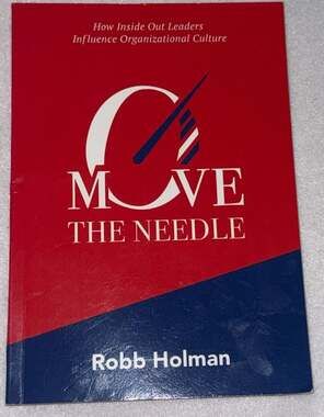 Move the Needle: How Inside Out Leaders Influence Organizational Culture by Robb